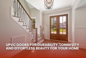 Read more about the article uPVC Doors for Durability, Longevity and Effortless Beauty for Your Home