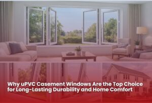 Read more about the article Why uPVC Casement Windows Are the Top Choice for Long-Lasting Durability and Home Comfort